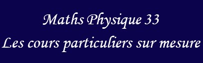 Cours particuliers sur mesure de Maths et/ou Physique Chimie à Villenave d'Ornon et ses alentours - Soutien scolaire